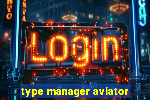 type manager aviator